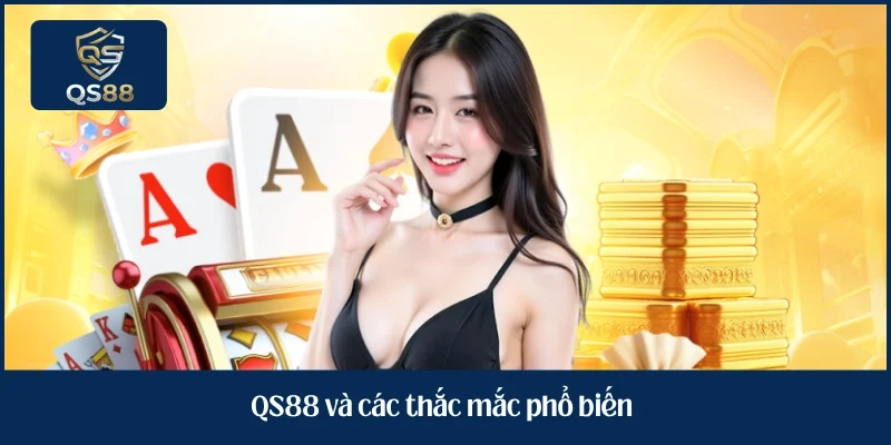 QS88 và các thắc mắc phổ biến