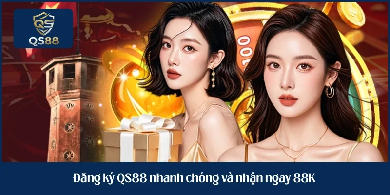 Đăng ký QS88 nhanh chóng và nhận ngay 88K