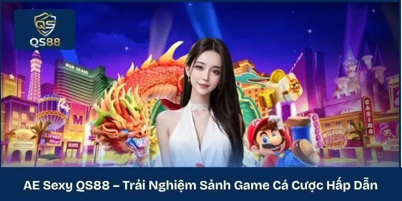 AE Sexy QS88 – Trải Nghiệm Sảnh Game Cá Cược Hấp Dẫn