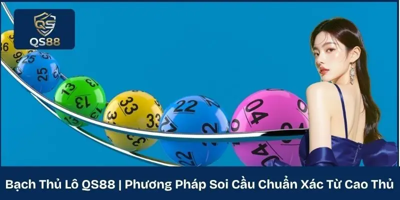 Bạch Thủ Lô QS88 | Phương Pháp Soi Cầu Chuẩn Xác Từ Cao Thủ