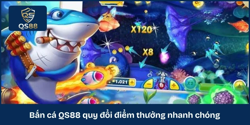 Bắn cá QS88 quy đổi điểm thưởng nhanh chóng 