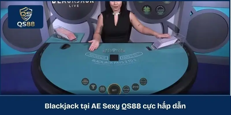 Blackjack tại AE Sexy QS88 cực hấp dẫn