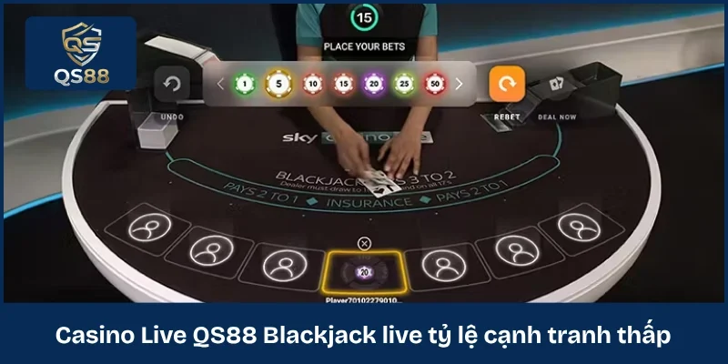 Casino Live QS88 Blackjack live tỷ lệ cạnh tranh thấp 