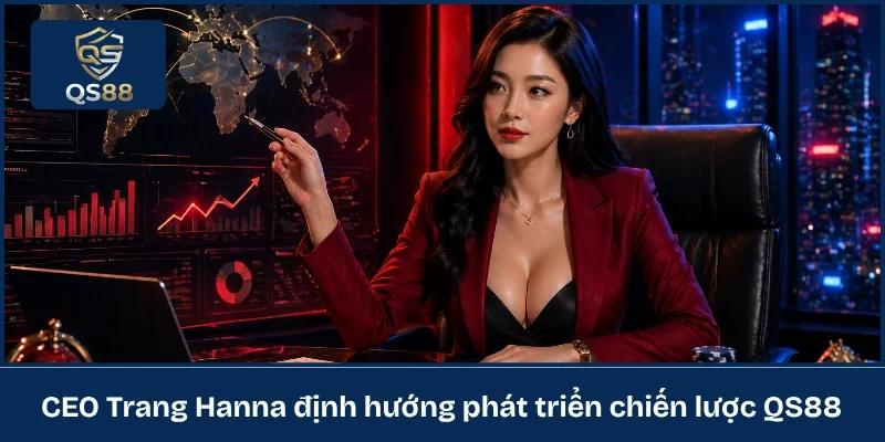 CEO Trang Hanna định hướng phát triển chiến lược QS88 