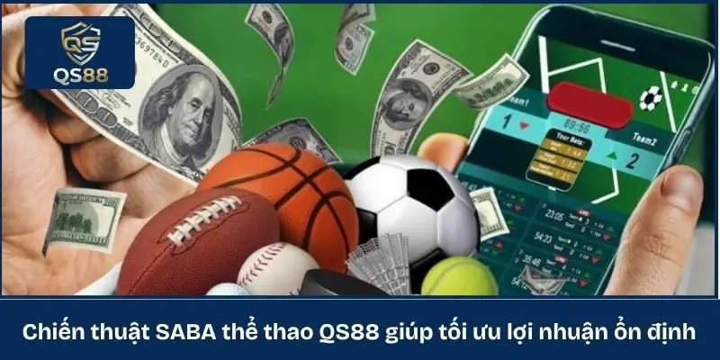 Chiến thuật SABA thể thao QS88 giúp tối ưu lợi nhuận ổn định