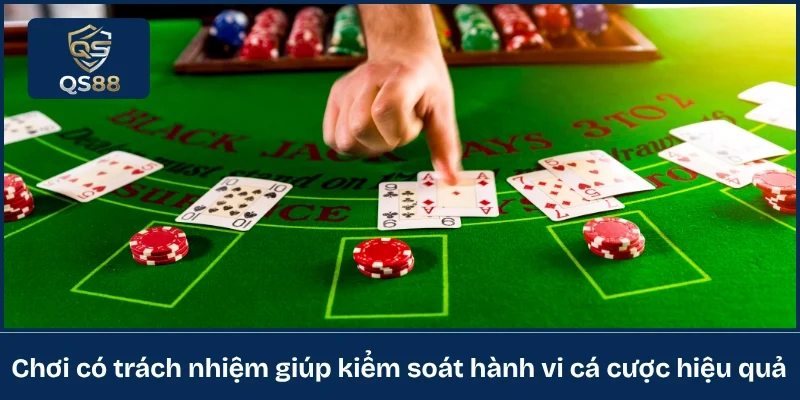 Chơi có trách nhiệm giúp kiểm soát hành vi cá cược hiệu quả 