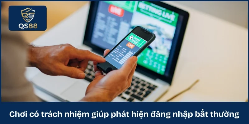 Chơi có trách nhiệm giúp phát hiện đăng nhập bất thường 