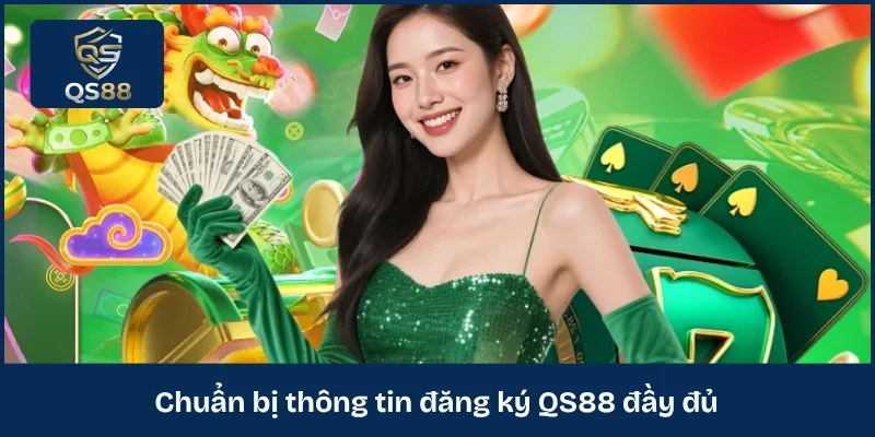 Chuẩn bị thông tin đăng ký QS88 đầy đủ