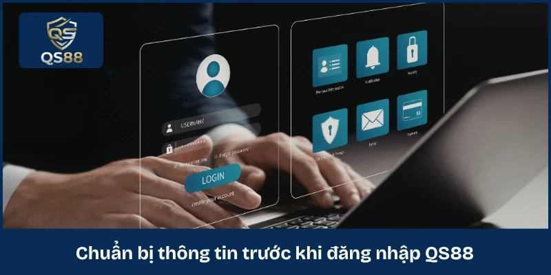 Chuẩn bị thông tin trước khi đăng nhập QS88 