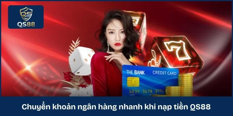 Chuyển khoản ngân hàng nhanh khi nạp tiền QS88