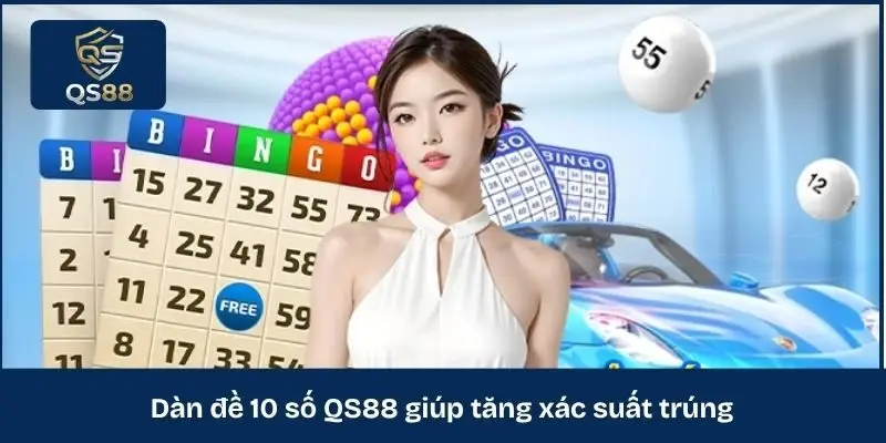 Dàn đề 10 số QS88 giúp tăng xác suất trúng