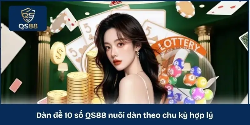Dàn đề 10 số QS88 nuôi dàn theo chu kỳ hợp lý