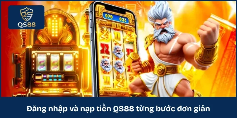 Đăng nhập và nạp tiền QS88 từng bước đơn giản