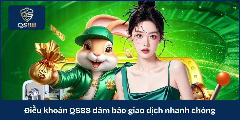 Điều khoản QS88 đảm bảo giao dịch nhanh chóng