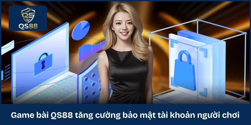 Game bài QS88 tăng cường bảo mật tài khoản người chơi 