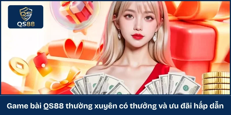 Game bài QS88 thường xuyên có thưởng và ưu đãi hấp dẫn 