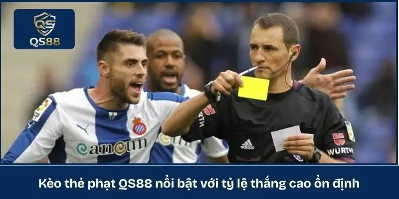 Kèo thẻ phạt QS88 nổi bật với tỷ lệ thắng cao ổn định