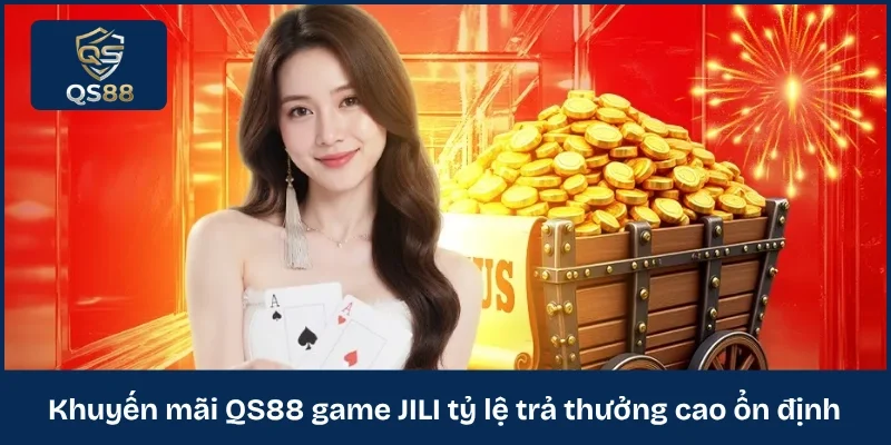 Khuyến mãi QS88 game JILI tỷ lệ trả thưởng cao ổn định