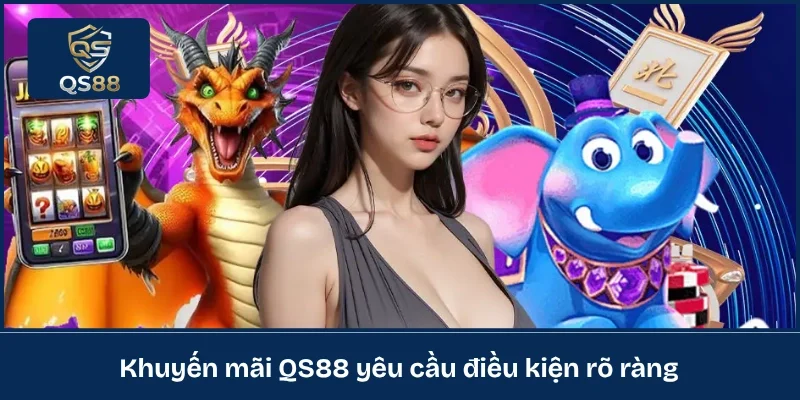 Khuyến mãi QS88 yêu cầu điều kiện rõ ràng