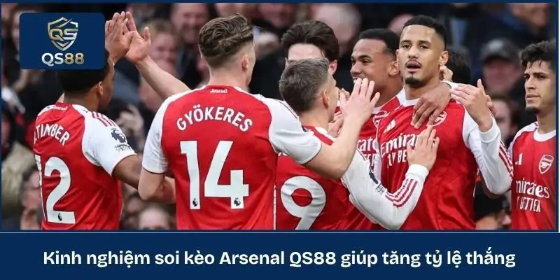 Kinh nghiệm soi kèo Arsenal QS88 giúp tăng tỷ lệ thắng
