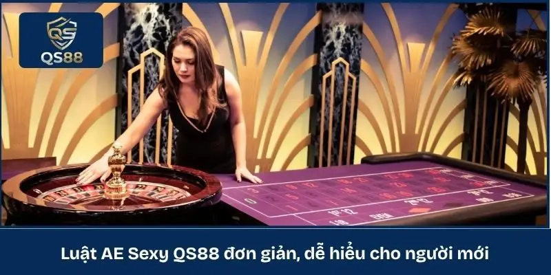 Luật AE Sexy QS88 đơn giản, dễ hiểu cho người mới