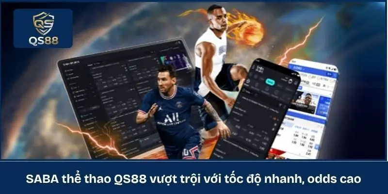 SABA thể thao QS88 vượt trội với tốc độ nhanh, odds cao