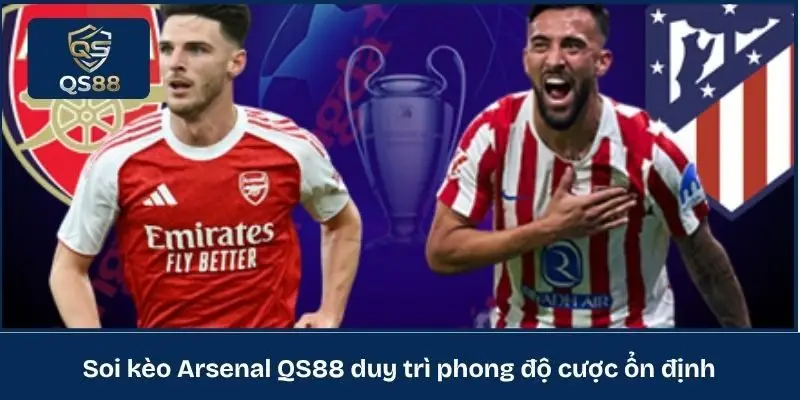Soi kèo Arsenal QS88 duy trì phong độ cược ổn định 