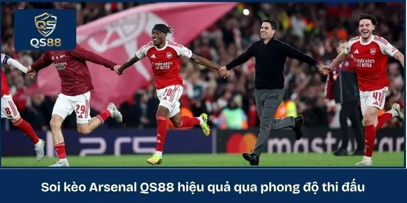Soi kèo Arsenal QS88 hiệu quả qua phong độ thi đấu
