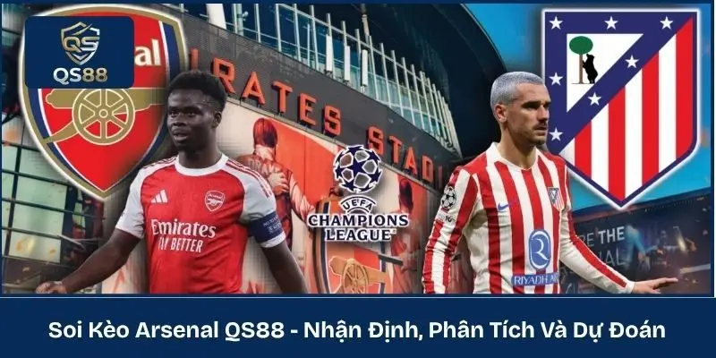 Soi Kèo Arsenal QS88 - Nhận Định, Phân Tích Và Dự Đoán