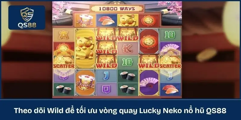 Theo dõi Wild để tối ưu vòng quay Lucky Neko nổ hũ QS88