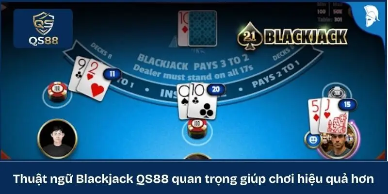 Thuật ngữ Blackjack QS88 quan trọng giúp chơi hiệu quả hơn