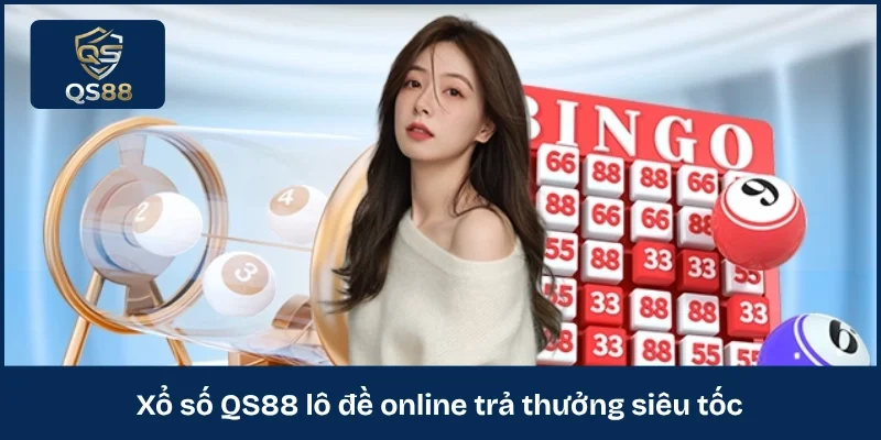 Xổ số QS88 lô đề online trả thưởng siêu tốc