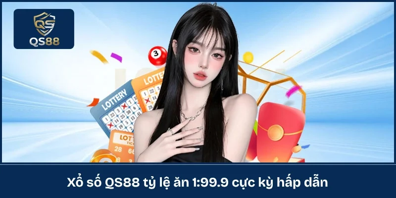 Xổ số QS88 tỷ lệ ăn 1:99.9 cực kỳ hấp dẫn 
