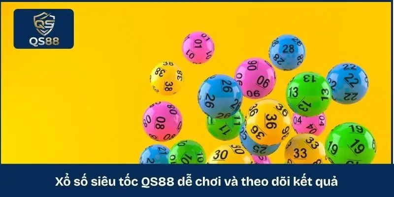 Xổ số siêu tốc QS88 dễ chơi và theo dõi kết quả