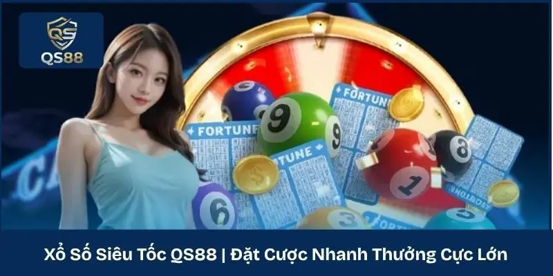 Xổ Số Siêu Tốc QS88 | Đặt Cược Nhanh Thưởng Cực Lớn